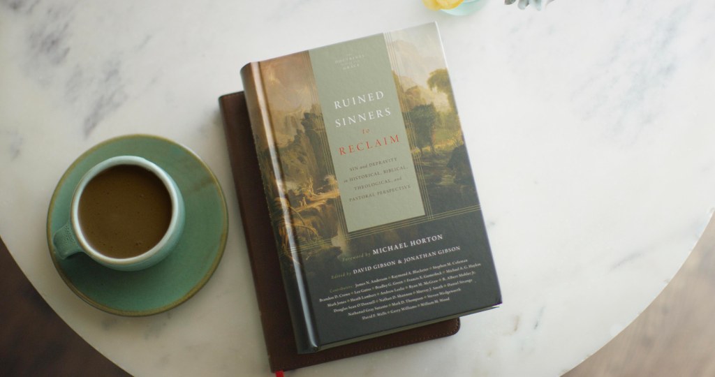 Book Review: Ruined Sinners to Reclaim: Sin and Depravity in Historical, Biblical, Theological, and Pastoral Perspective